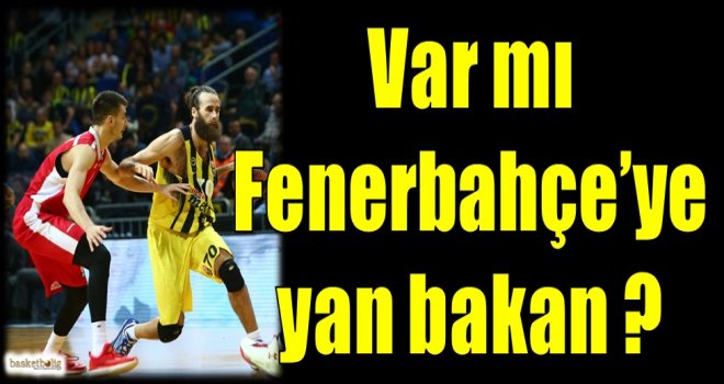 Var mı Fenerbahçe'ye yan bakan?