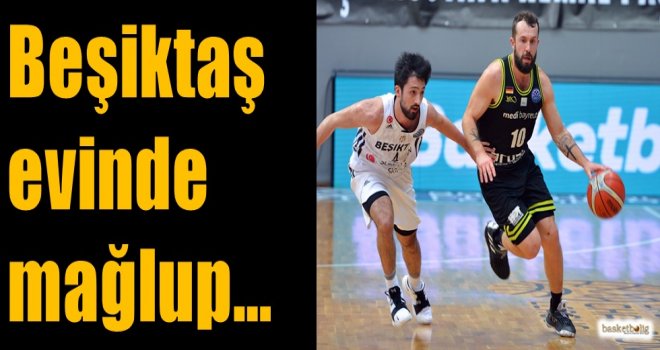  Beşiktaş evinde mağlup...