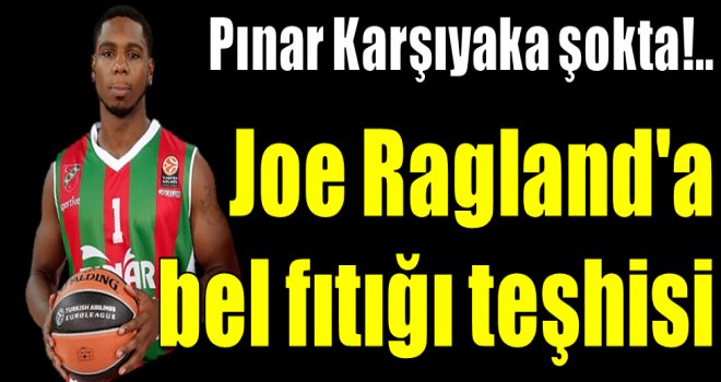  Joe Ragland'a bel fıtığı teşhisi