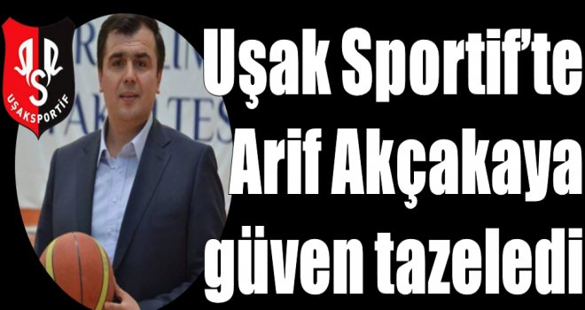  Uşak Sportif'te Arif Akçakaya güven tazeledi...