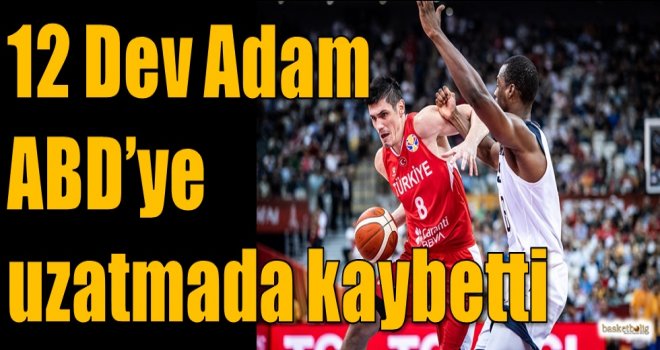 12 Dev Adam, ABD'ye uzatmada kaybetti