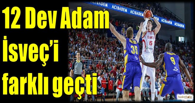12 Dev Adam İsveç'i farklı geçti...