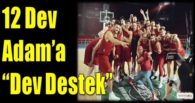 12 Dev Adam'a ''Dev Destek''