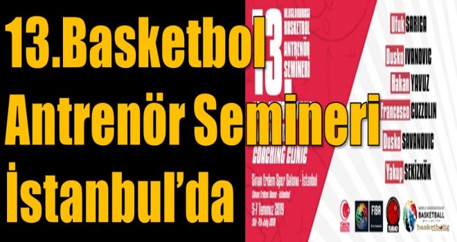 13.Basketbol Antrenör Semineri İstanbul'da