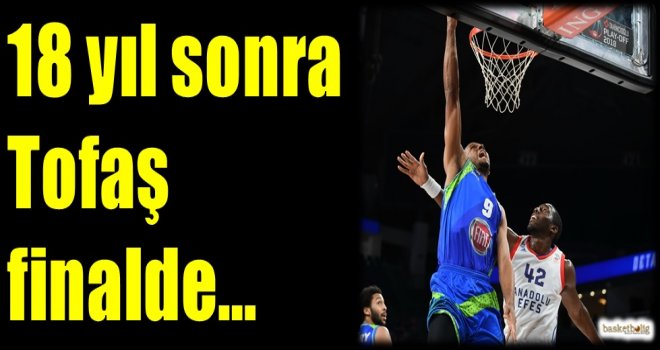 18 yıl sonra Tofaş finalde