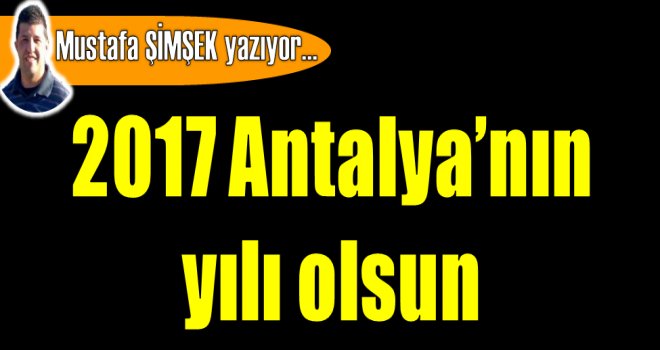 2017 Antalya'nın yılı olsun