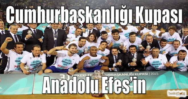 31.Cumhurbaşkanlığı Kupası Anadolu Efes'in