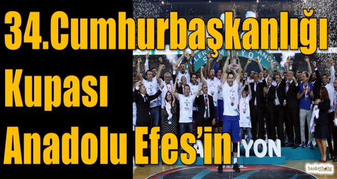34.Cumhurbaşkanlığı Kupası Anadolu Efes'in