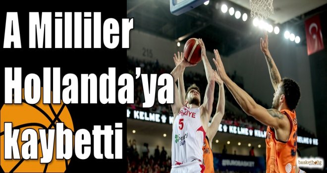 A Milliler Hollanda?ya kaybetti