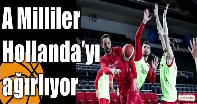 A Milliler Hollanda?yı ağırlıyor