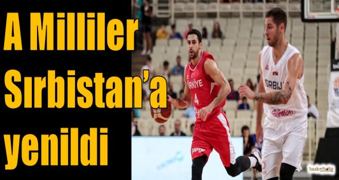 A Milliler Sırbistan'a yenildi