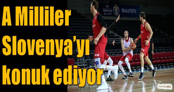 A Milliler Slovenya'yı konuk ediyor