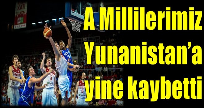 A Millilerimiz Yunanistan'a yine kaybetti