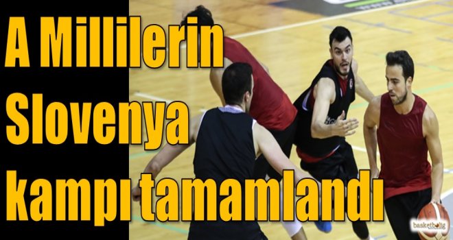 A Millilerin Slovenya kampı tamamlandı