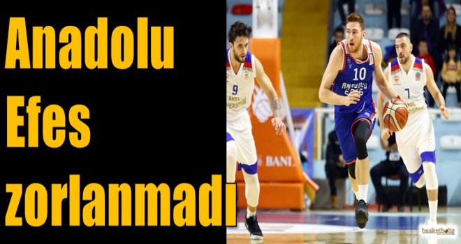 Anadolu Efes zorlanmadı...