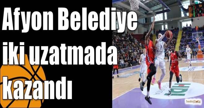 Afyon Belediye iki uzatmada kazandı