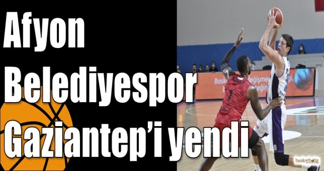 Afyon Belediyespor Gaziantep?i yendi
