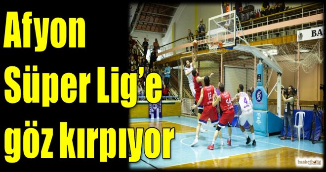 Afyon Belediyespor Süper Lig'e göz kırpıyor