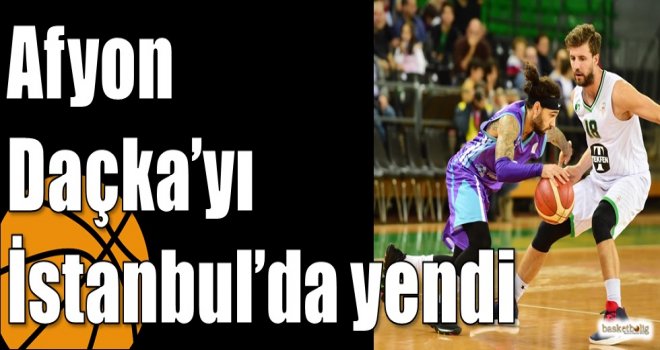Afyon Daçka?yı İstanbul?da yendi