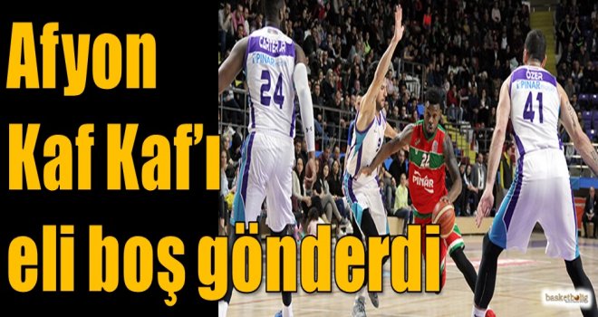 Afyon, Kaf Kaf'ı eli boş gönderdi