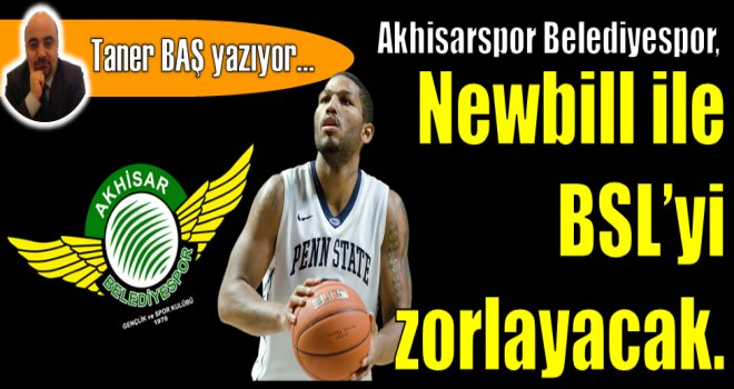 Akhisar Belediyespor, Newbill ile BSL'yi zorlayacak.