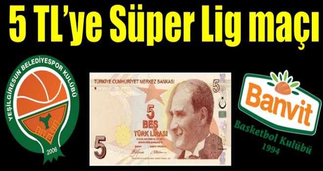 Akın Çorap Yeşilgiresun Belediyespor-Banvit maçı 5 TL!..