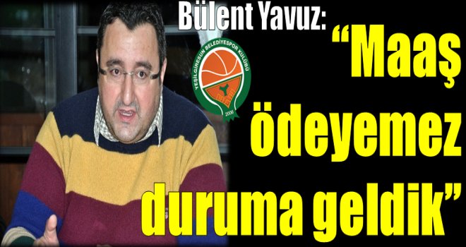 Akın Çorap Yeşilgiresun Belediyespor Başkanvekili: ''Maaş ödeyemez duruma geldik''