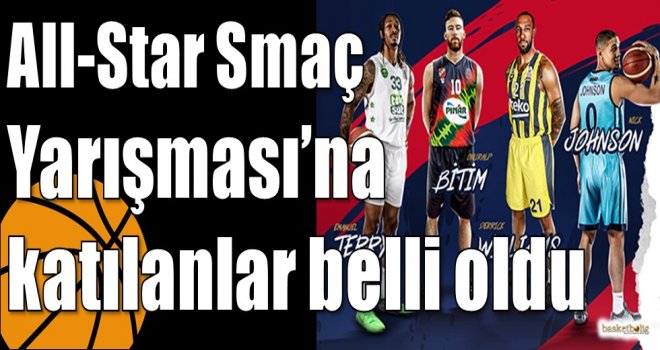 All-Star Smaç Yarışması?na katılanlar belli oldu