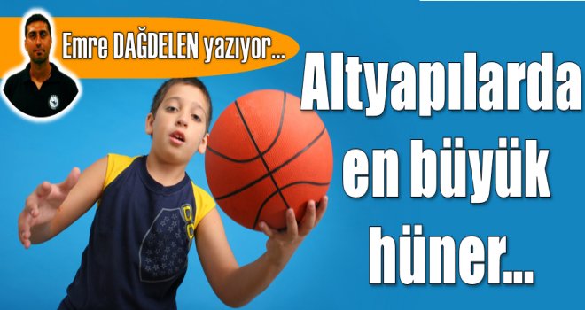 Altyapılarda en büyük hüner!..