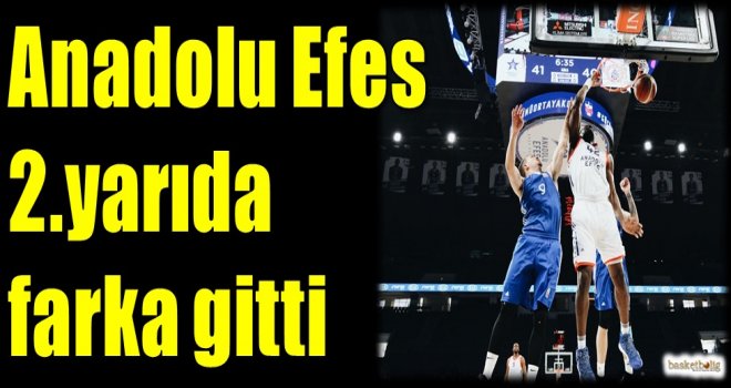 Anadolu Efes 2.yarıda farka gitti