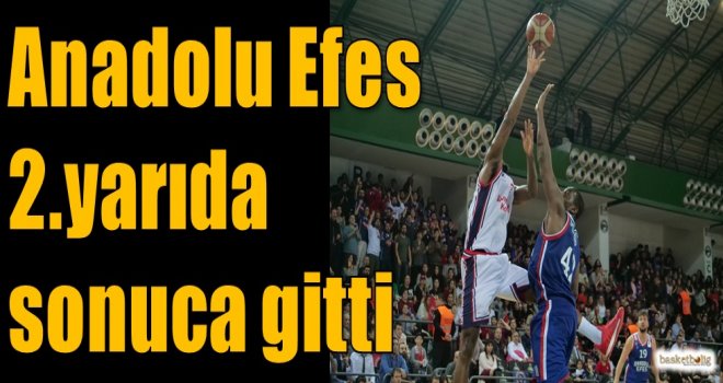 Anadolu Efes 2.yarıda sonuca gitti