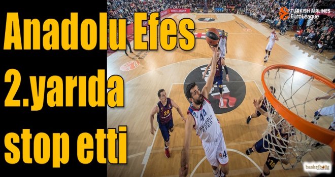 Anadolu Efes 2.yarıda stop etti