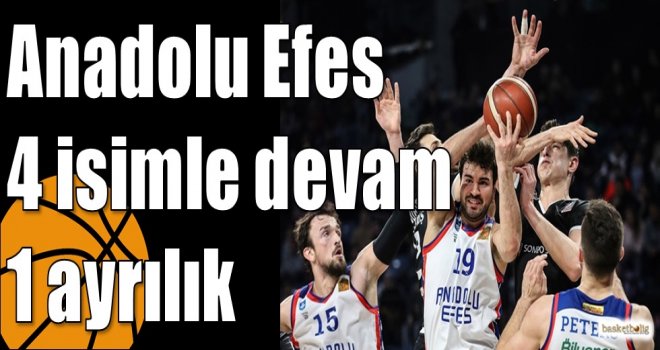 Anadolu Efes 4 isimle devam 1 ayrılık