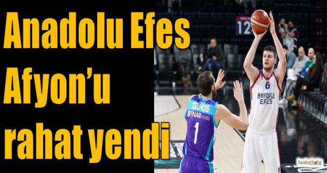Anadolu Efes, Afyon'u rahat yendi