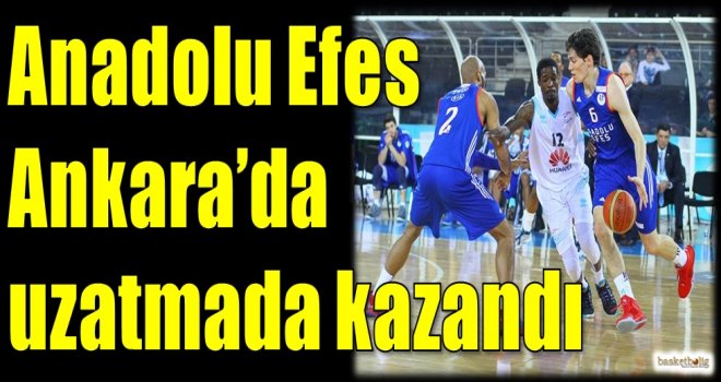 Anadolu Efes Ankara'da uzatmada kazandı