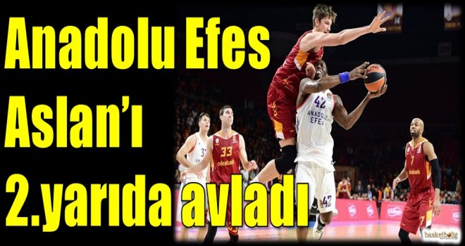 Anadolu Efes, Aslan'ı ikinci yarıda avladı