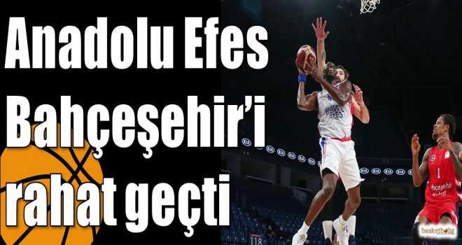 Anadolu Efes Bahçeşehir?i rahat geçti