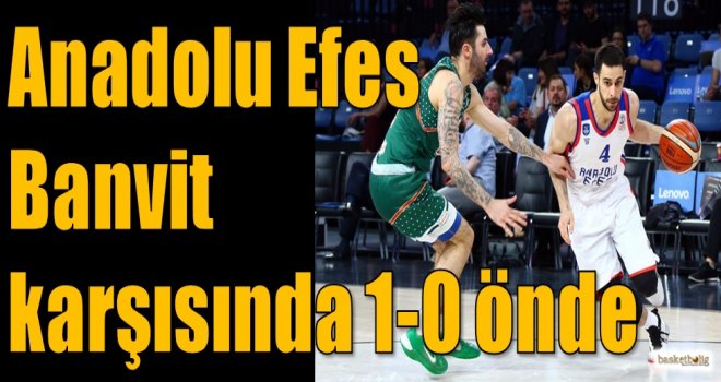 Anadolu Efes, Banvit karşısında 1-0 önde
