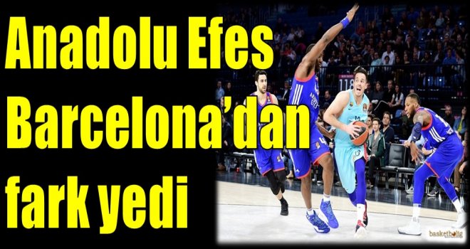 Anadolu Efes, Barcelona'dan fark yedi