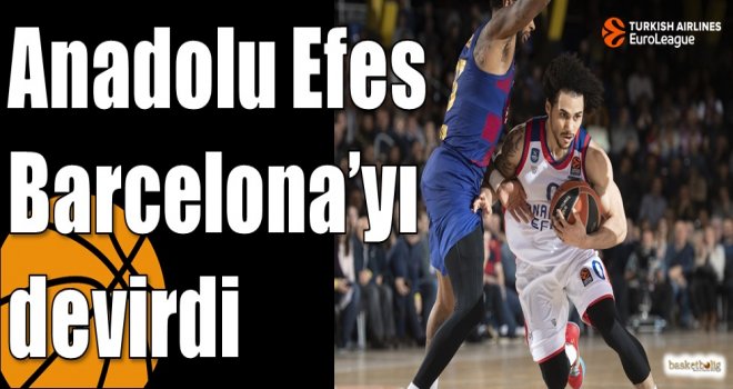 Anadolu Efes Barcelona?yı devirdi