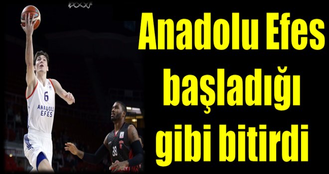 Anadolu Efes başladığı gibi bitirdi
