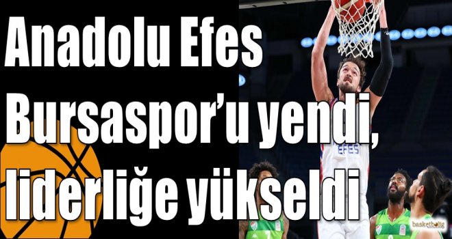 Anadolu Efes, Bursaspor?u yendi, liderliğe yükseldi