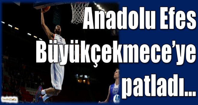 Anadolu Efes, Büyükçekmece'ye patladı...