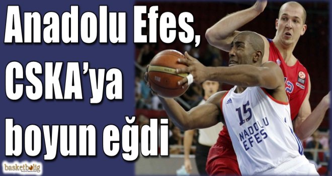 Anadolu Efes CSKA'ya boyun eğdi...