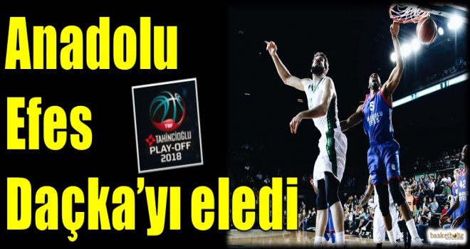 Anadolu Efes, Daçka'yı eledi...
