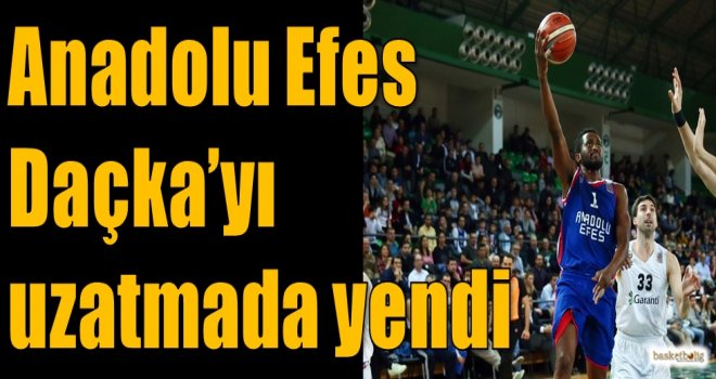 Anadolu Efes, Daçka'yı uzatmada yendi