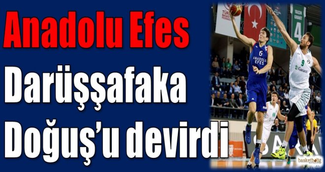 Anadolu Efes, Darüşşafaka Doğuş'u devirdi