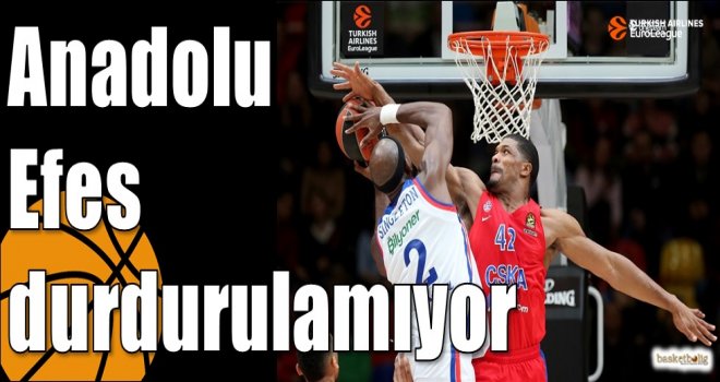 Anadolu Efes durdurulamıyor