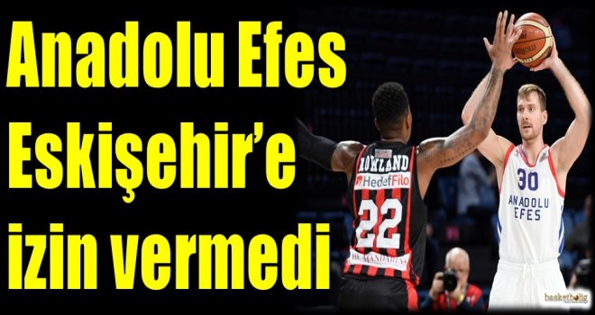 Anadolu Efes, Eskişehir'e izin vermedi
