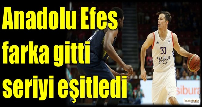 Anadolu Efes farka gitti seriyi eşitledi